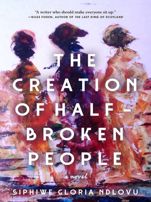 Title details for The Creation of Half-Broken People by Siphiwe Gloria Ndlovu - Available